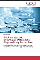 Bacillus Spp. (No Anthracis). Patologias, Diagnostico y Tratamiento 3848473739 Book Cover