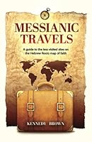 Messianic Travels: A guide to the less visited sites on the Hebrew Roots map of faith 0996046526 Book Cover
