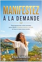 MANIFESTEZ À LA DEMANDE: Reprogrammez votre cerveau pour attirer richesse, amour, succès et tous ce que vous voulez. (French Edition) B0F6D46ZZ4 Book Cover