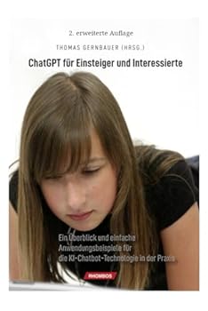 Paperback ChatGPT für Einsteiger und Interessierte:: Ein Überblick und einfache Anwendungsbeispiele für die KI Chatbot Technologie in der Praxis (German Edition) [German] Book