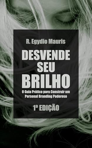 DESVENDE SEU BRILHO: O Guia Prático para Construir um Personal Branding Poderoso