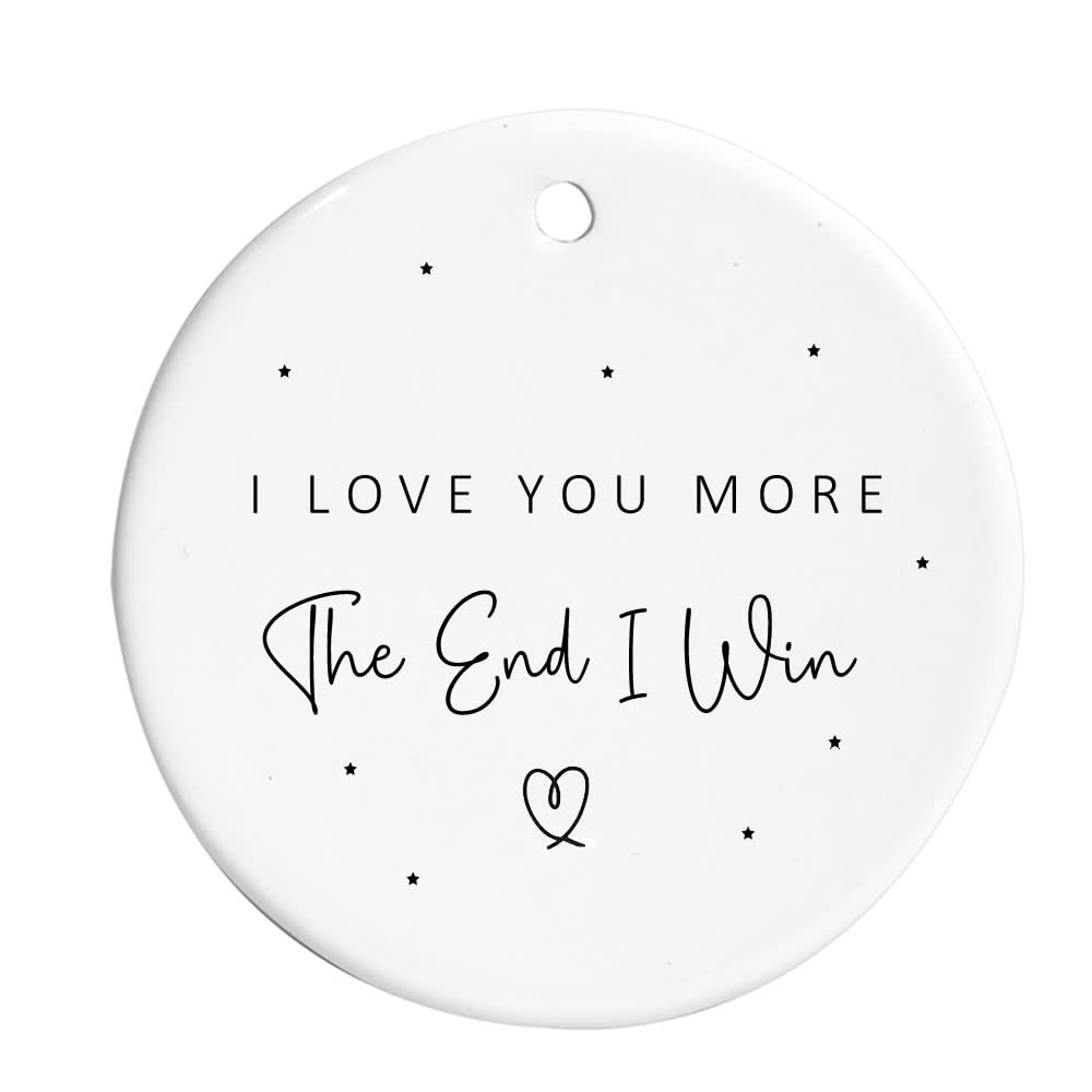 Maisie Moo Gifts Limited White I Love You More The End I Win Ceramic Hanging Decoration Bauble Sign