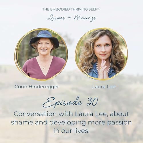 Conversation with Laura Lee, about shame and developing more passion in our lives.