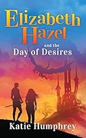 Elizabeth Hazel and the Day of Desires 0990930262 Book Cover