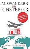 Auswandern für Einsteiger: Das Buch zur Auswanderung aus Deutschland