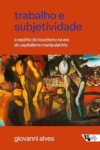 Trabalho e subjetividade: o espírito do toyotismo na era do capitalismo manipulatório