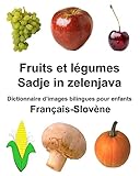  Français-Slovène Fruits et légumes/Sadje in zelenjava Dictionnaire d’images bilingues pour enfants