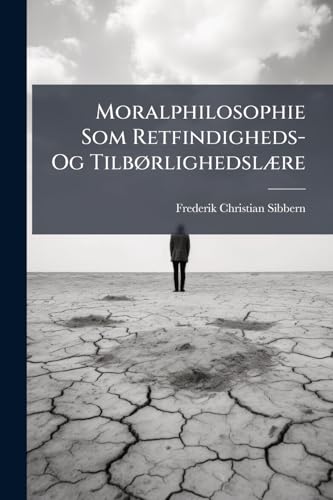 Moralphilosophie Som Retfindigheds- Og Tilbørlighedslære: Et Efterladt Skrift (Danish Edition)