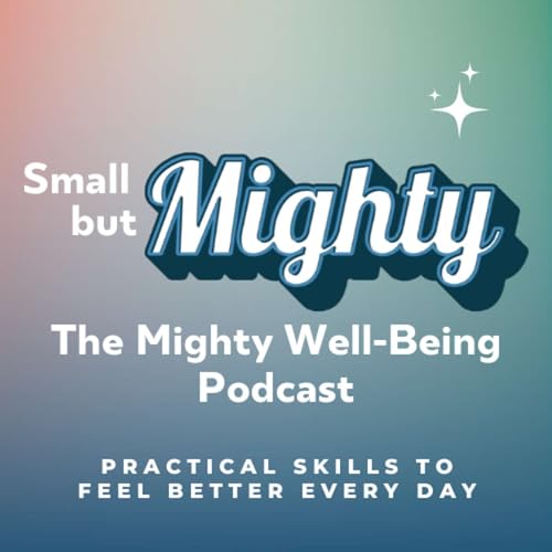 Couverture de Small but Mighty: The Mighty Well-Being Podcast