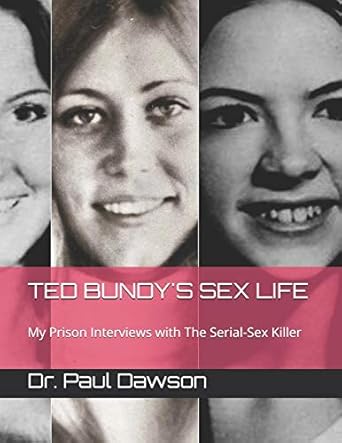 TED BUNDY'S SEX LIFE: My Prison Interviews with The Serial-Sex Killer