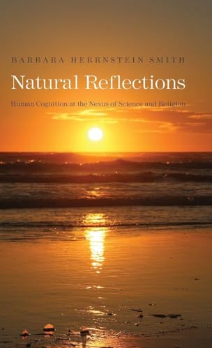 Natural Reflections: Human Cognition at the Nexus of Science and Religion (The Terry Lectures Series) Natural Reflections: Human Cognition at the Nexus of Science and Religion (The Terry Lectures Series)