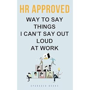 HR Approved Way To Say Things I Canât Sa...