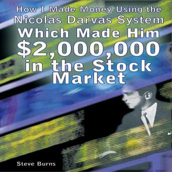 How I Made Money Using the Nicolas Darvas System Which Made Him $2,000,000 in the Stock Market - Steve Burns