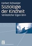Soziologie der Kindheit: Verletzlicher Eigen-Sinn (German Edition)