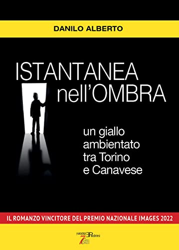 Istantanea nell'ombra. Un giallo ambientato tra Torino e Canavese