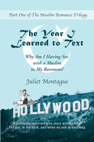The Year I Learned to Text: Why Am I Having Sex with a Muslim in My Basement? (The Muslim Romance Trilogy)