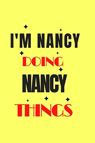 I'M NANCY DOING NANCY THINGS: Funny & Cool Personalized Gift Notebook ,for Girl, Girlfriend, Nancy’s notebook, Journal, Lined Notebook / Journal Gift, ... Funny, gifts idea for wife, women and girl.