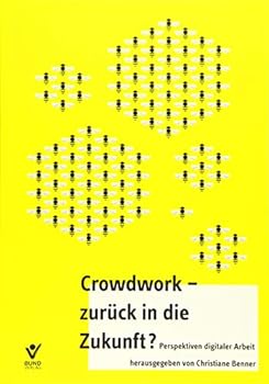 Paperback Crowd Work - zurück in die Zukunft: Rechtliche, politische und ethische Fragen digitaler Arbeit [German] Book