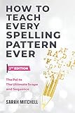 How to Teach Every Spelling Pattern Ever: The pal to The Ultimate Scope and Sequence