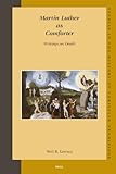Martin Luther As Comforter: Writings on Death (Studies in the History of Christian Thought, 133)