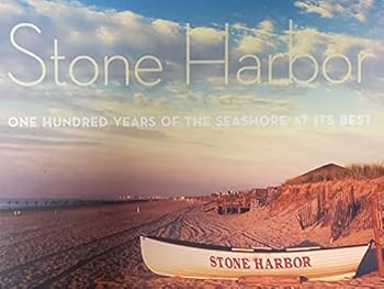 Hardcover Stone Harbor: One Hundred Years of the Seashore at its Best Book