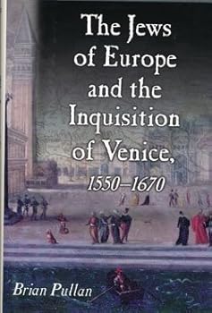 The Jews of Europe and the Inquisition of Venice: 1550-1670