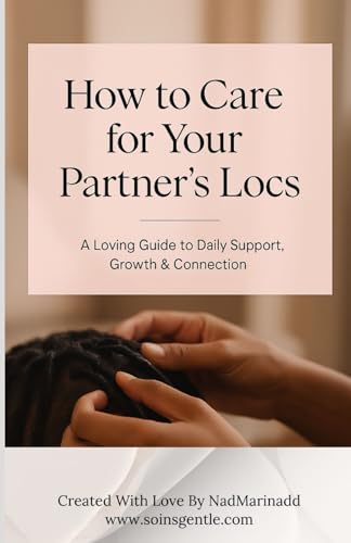 How to Take Care of Your Partner�fs Locs: A Love Language Through Hair Care | Growth & Connection