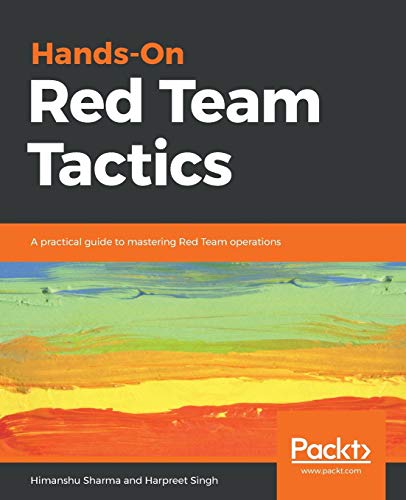 Hands-On Red Team Tactics: A practical guide to ma… Hands-On Red Team Tactics: A practical guide to ma…