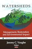 Watersheds: Management, Restoration and Environmental Impact (Environmental Science, Engineering and Technology)