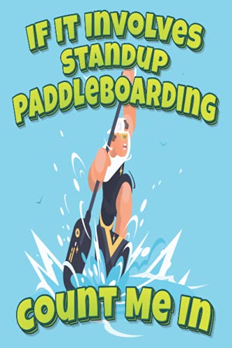 If It Involves Standup Paddleboarding Count Me In: Paddleboarding Paddle Boarding 6x9 College Ruled Line Paper 150 Pages