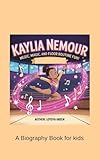 KAYLIA NEMOUR : Music, Magic, and Floor Routine Fun! A Biography Book for kids