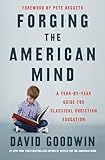 Forging the American Mind: A Year-by-Year Guide for Classical Christian Education – Transforming K-12 Learning: Practices for Teaching Virtue and Wisdom