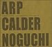 Earthly forms: The biomorphic sculpture of Arp, Calder, Noguchi : February 18-March 20, 2000