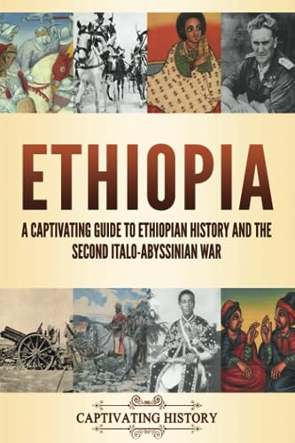 Ethiopia: A Captivating Guide to Ethiopian History and the Second...