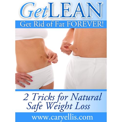 Get Lean - Get Rid of Fat Forever, 2 Tricks for Natural Safe Weight Loss by Cary Ellis episode artwork