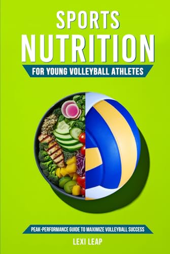 Sports Nutrition for Young Volleyball Athletes: Peak-Performance ...