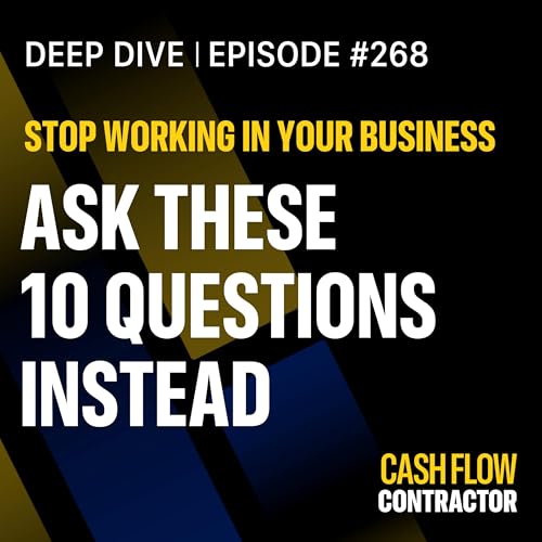 268 - Stop Working IN Your Business - Ask These 10 Questions Instead Podcast Por arte de portada