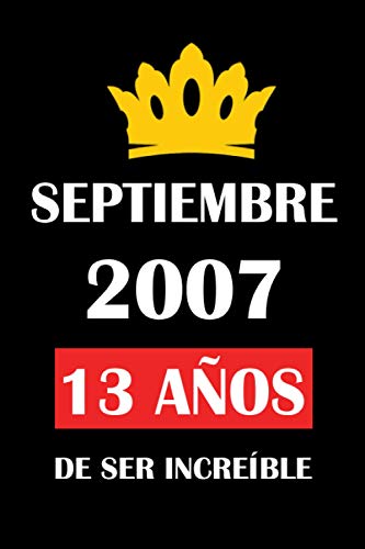 Septiembre 2007 13 años de ser increíble: cuaderno cumpleaños, regalos de cumpleaños para niñas, niños , Cumpleaños 13 años, regalos feliz cumpleaños, "6x9" pulgadas, 120 páginas.