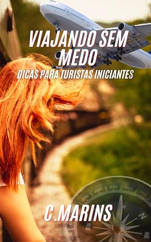 Viajando Sem Medo: Dicas para turistas iniciantes - Marins, C