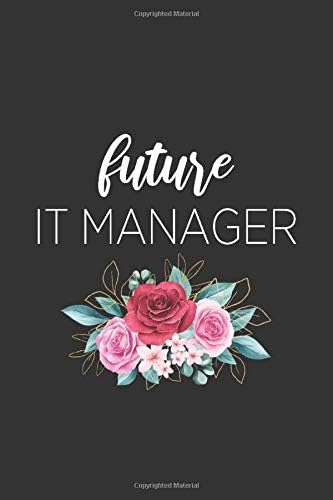 Future IT Manager : Lined Blank Notebook Funny Gift Lined Journals Ideas for IT Information Technology Programming Students: Composition notebook
