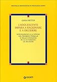 formanor aula  L\'adolescente impara a ragionare e a decidere. Introduzione allo studio del pensiero formale e delle condizioni in cui si formano le decisioni (Manuali e monografie di psicologia Giunti)