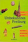 Unbekanntes Freiburg: Spaziergänge zu den Geheimnissen einer Stadt - Astrid Fritz, Bernard Thill 