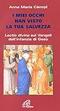 I miei occhi hanno visto la tua salvezza. Lectio divina sui vangeli dell'infanzia di Gesù