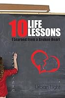10 Life Lessons I Learned from a Broken Heart 1502846764 Book Cover