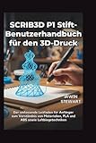 SCRIB3D P1 Stift-Benutzerhandbuch für den 3D-Druck: Von Anfängerskizzen bis hin zu professionellen 3D-Modellen, einschließlich Reparaturen und ... Materialien, PLA, ABS sowie Airbrush-Technik