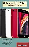  iPhone SE 2020 USER GUIDE: Complete Ultimate Guide With Pictorial Directives To Master The Second Generation SE IPhone And Actual Screen Shot (English Edition)