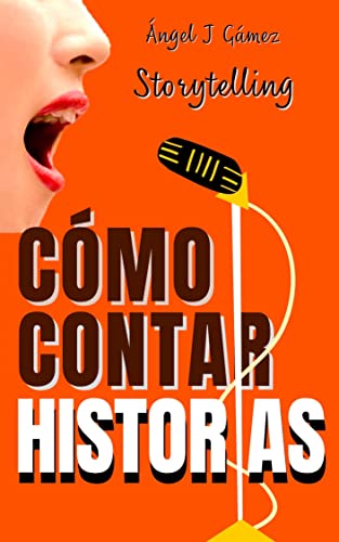 COMO CONTAR HISTORIAS Storytelling: Aprende a Contar Cuentos (Hablar en Público) (Spanish Edition)