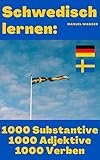 Schwedisch lernen: 1000 Adjektive, 1000 Substantive, 1000 Verben: Vokabeln + Lernstrategie mit Karteikarten (Wörter für Anfänger, Erwachsene & Kinder) - einfaches Lernen - Kindle Ebook