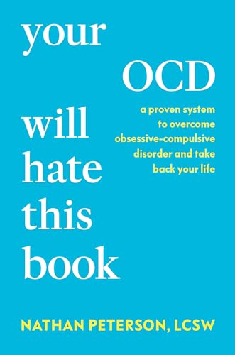 Your OCD Will Hate This Book: A Proven System to Overcome Obsessive-Compulsive Disorder and Take Back Your Life