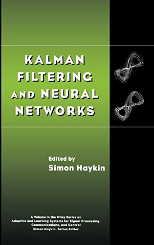 Kalman Filtering and Neural Networks: 23 (Adaptive and Cognitive Dynamic Systems: Signal Processing, Learning, Communications and Control)